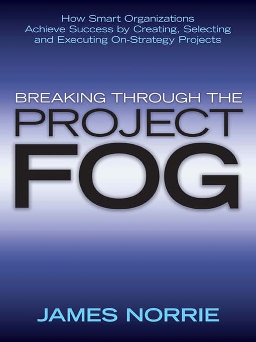 Title details for Breaking Through the Project Fog by James Norrie - Available